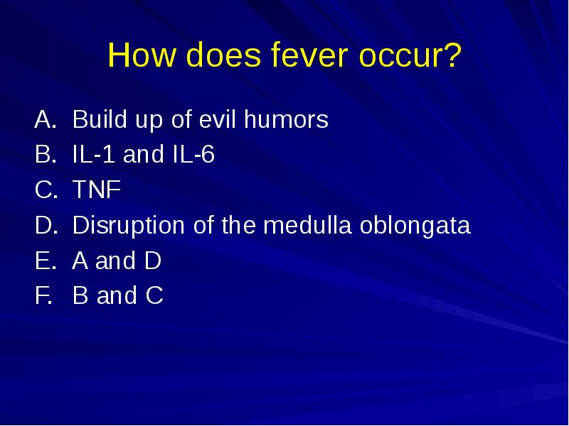 How does fever occur?
A. Build up of evil humors
B. IL-1 and How does fever occur?
A. Build up of evil humors
B. IL-1 and